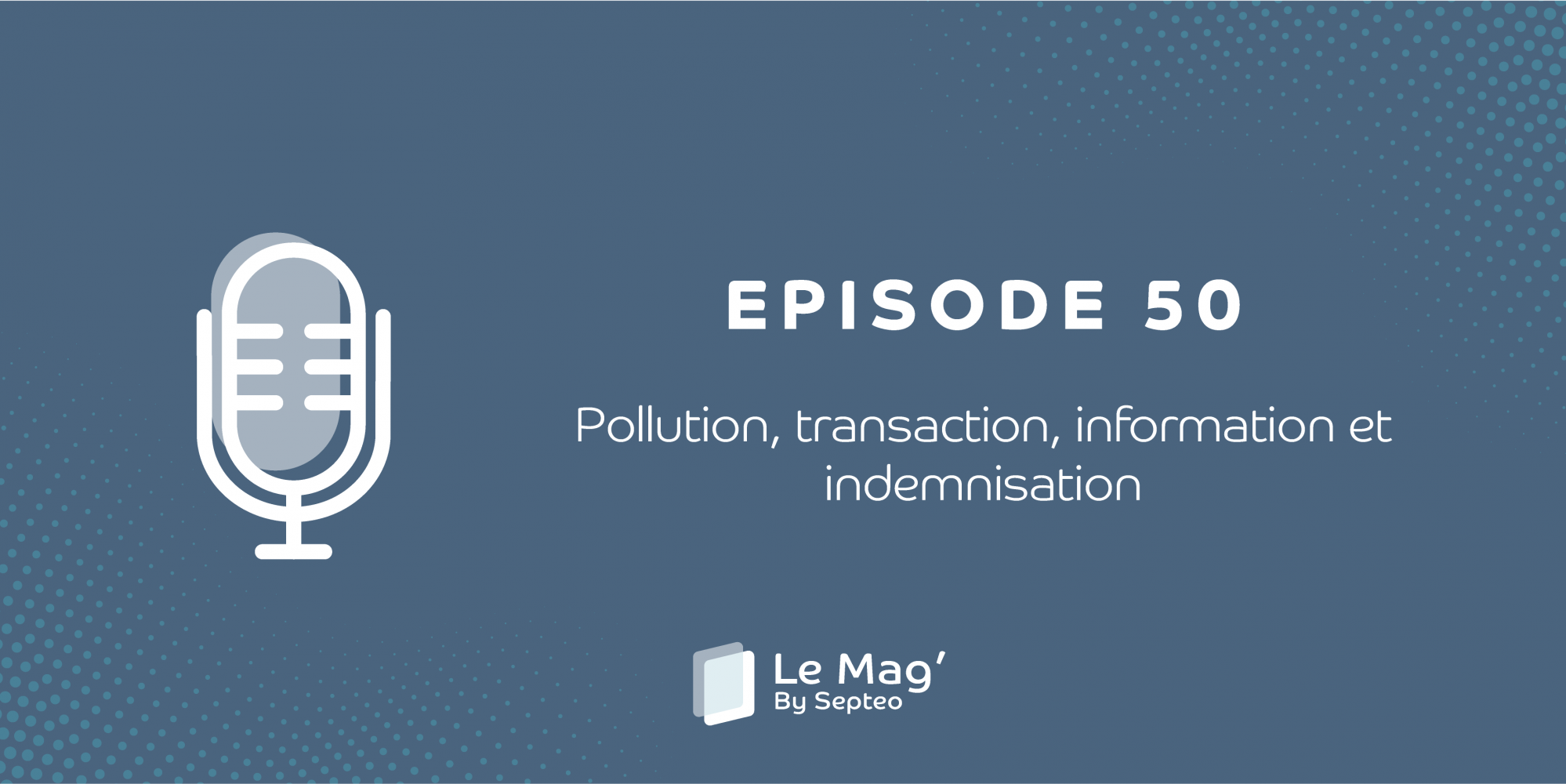 EPISODE 50 : Pollution, transaction, information et indemnisation